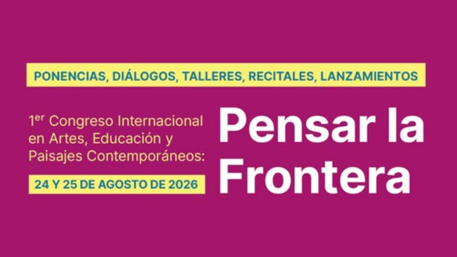 Este lunes se da inicio al 1er Congreso Internacional en Artes, Educación y Paisajes Contemporáneos; Pensar la Frontera